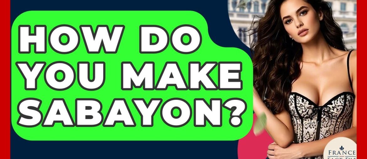 How Do You Make Sabayon? - France Fact File