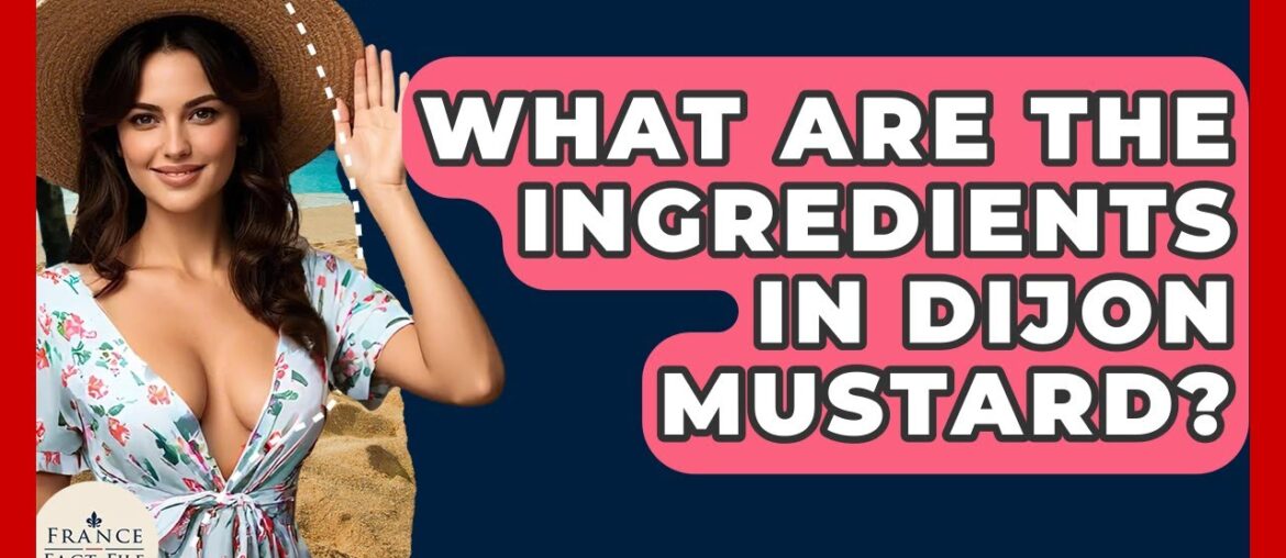 What Are The Ingredients In Dijon Mustard? - France Fact File