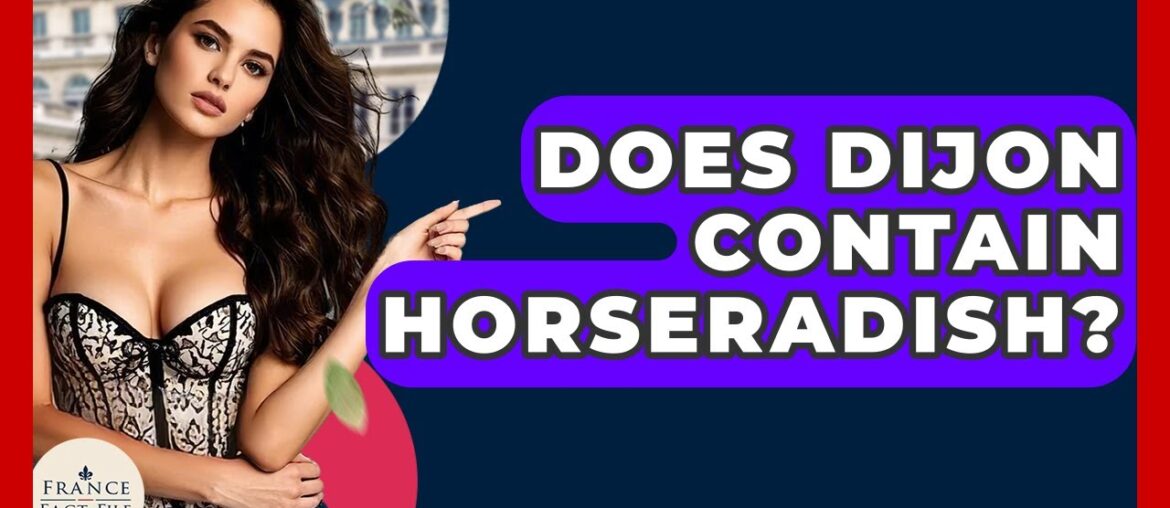 Does Dijon Contain Horseradish? - France Fact File
