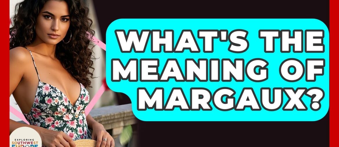 What's The Meaning Of Margaux? - Exploring Southwest Europe