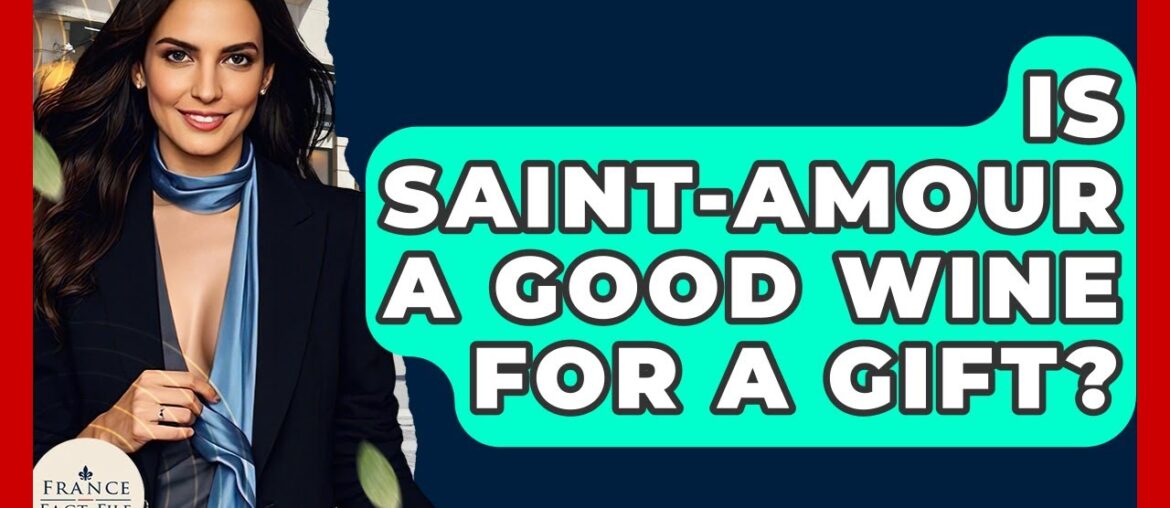 Is Saint-Amour A Good Wine For A Gift? – France Fact File Is Saint-Amour A Good Wine For A Gift? - France Fact File
