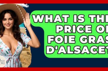 What Is The Price Of Foie Gras D'Alsace? - France Fact File