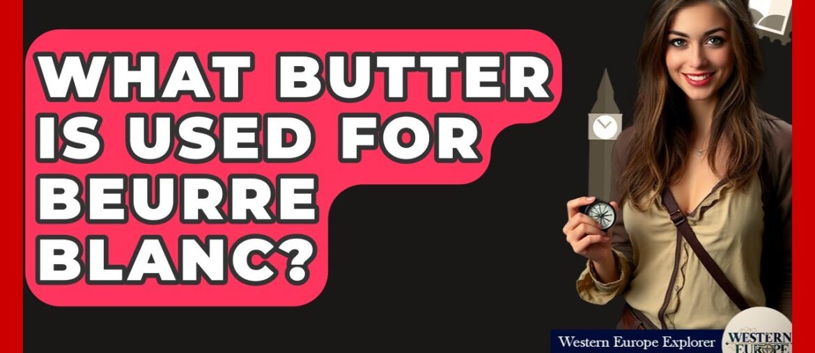 What Butter Is Used For Beurre Blanc? – Western Europe Explorer What Butter Is Used For Beurre Blanc? - Western Europe Explorer