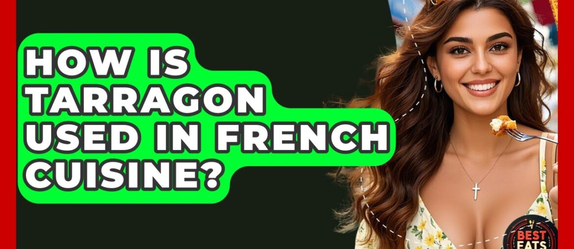 How Is Tarragon Used In French Cuisine? – Best Eats Worldwide How Is Tarragon Used In French Cuisine? - Best Eats Worldwide
