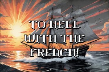To hell with the French! - Sea Shanty