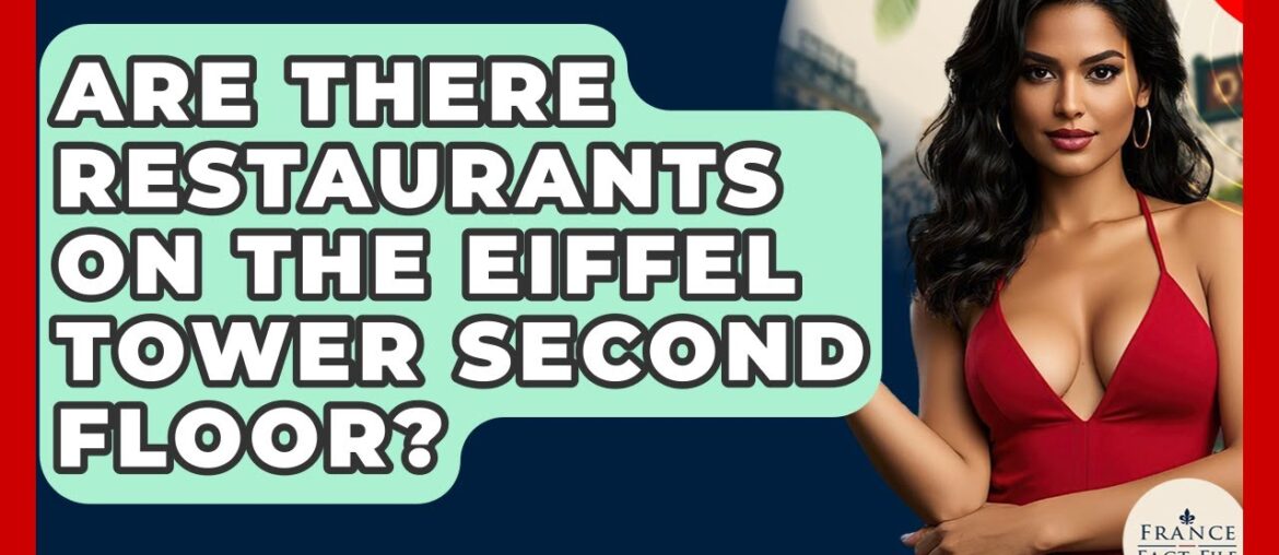 Are There Restaurants On The Eiffel Tower Second Floor? - France Fact File