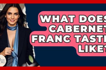 What Does Cabernet Franc Taste Like? - France Fact File