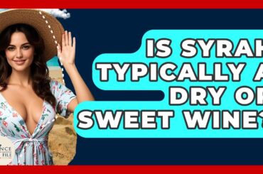 Is Syrah Typically A Dry Or Sweet Wine? - France Fact File