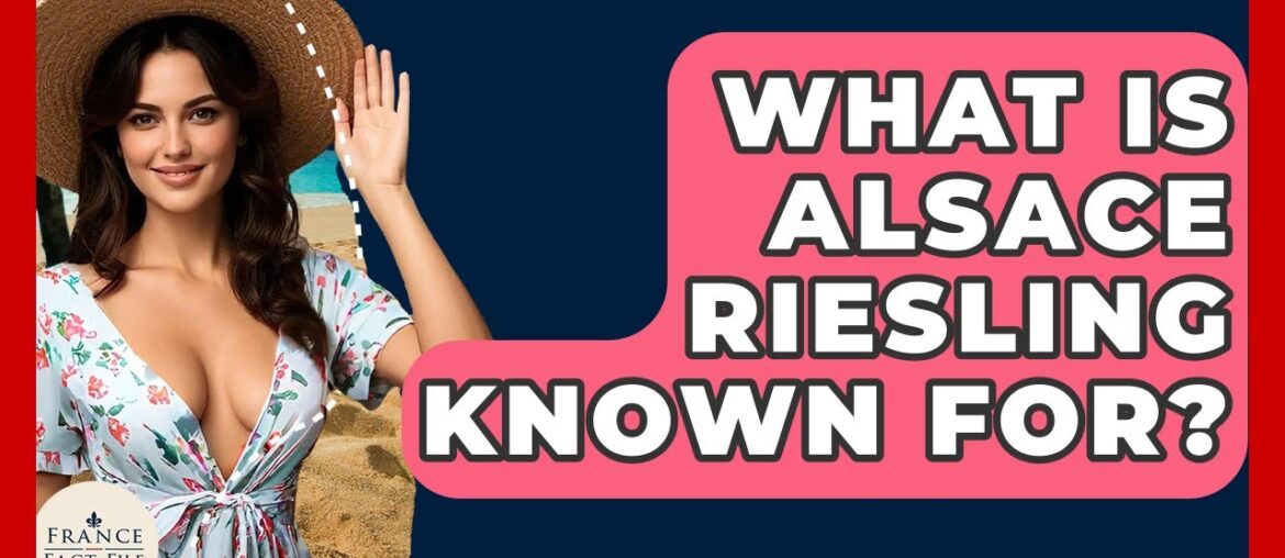 What Is Alsace Riesling Known For? – France Fact File What Is Alsace Riesling Known For? - France Fact File
