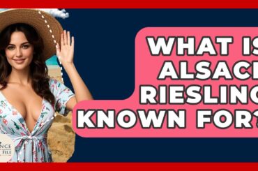 What Is Alsace Riesling Known For? - France Fact File