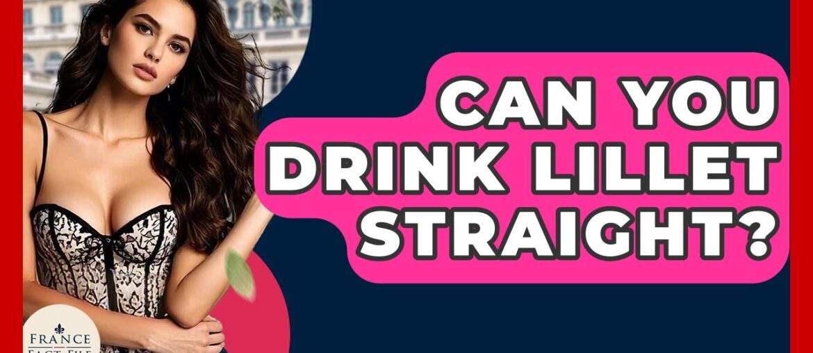 Can You Drink Lillet Straight? – France Fact File Can You Drink Lillet Straight? - France Fact File