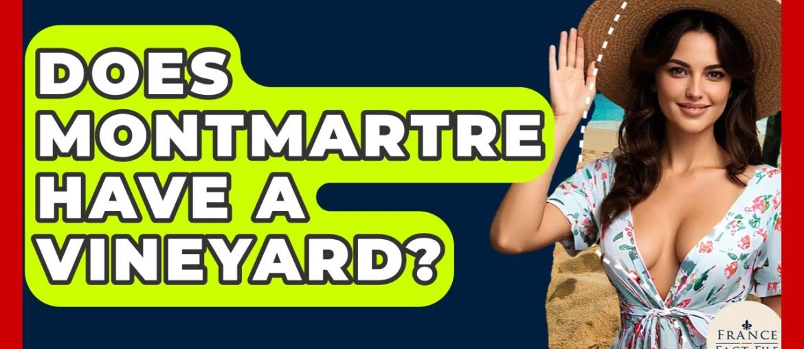 Does Montmartre Have A Vineyard? – France Fact File Does Montmartre Have A Vineyard? - France Fact File