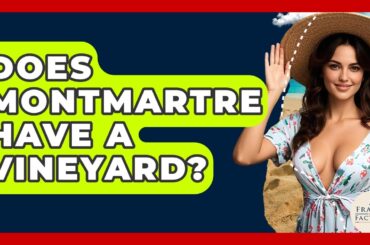 Does Montmartre Have A Vineyard? - France Fact File