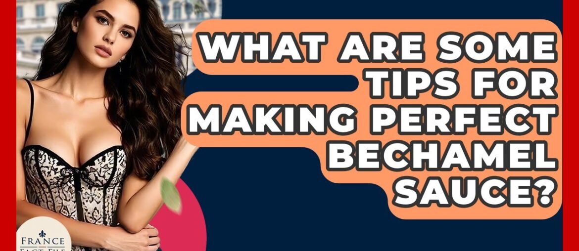 What Are Some Tips For Making Perfect Bechamel Sauce? – France Fact File What Are Some Tips For Making Perfect Bechamel Sauce? - France Fact File