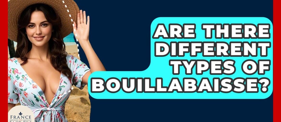 Are There Different Types Of Bouillabaisse? – France Fact File Are There Different Types Of Bouillabaisse? - France Fact File