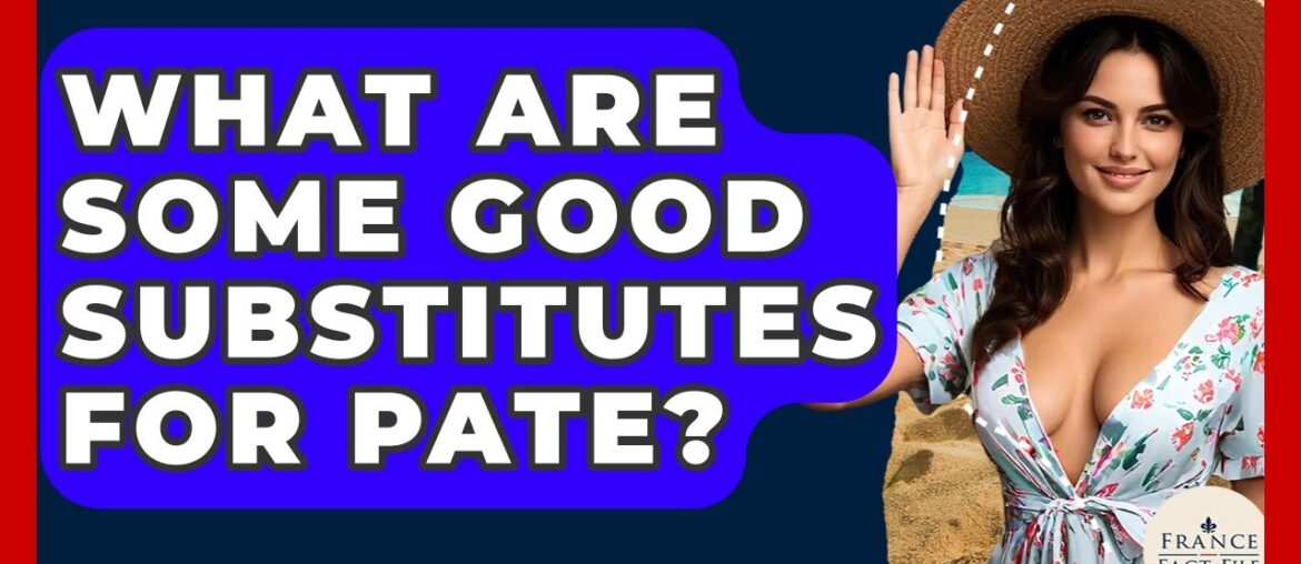 What Are Some Good Substitutes For Pate? - France Fact File