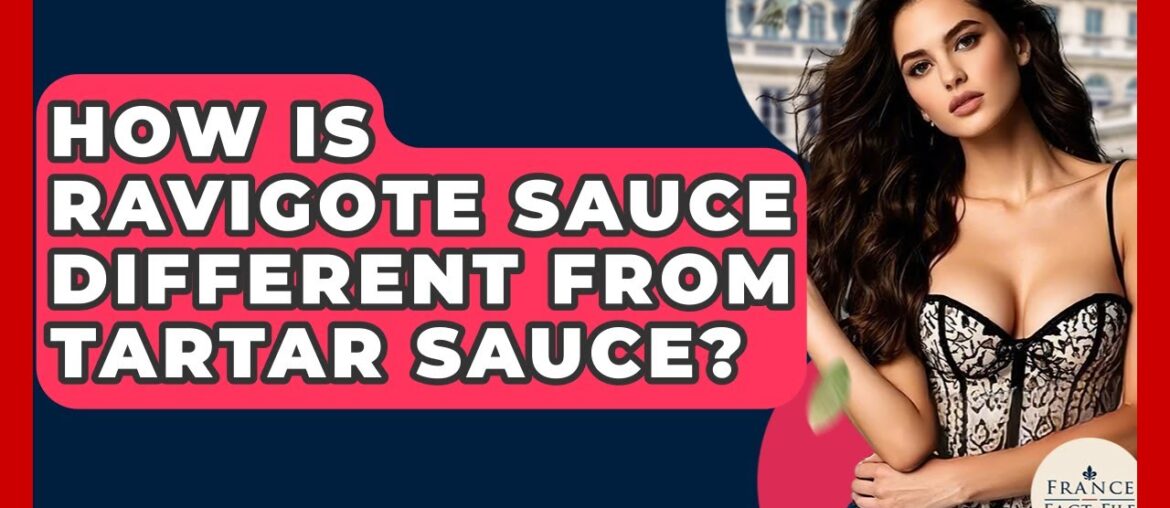 How Is Ravigote Sauce Different From Tartar Sauce? – France Fact File How Is Ravigote Sauce Different From Tartar Sauce? - France Fact File