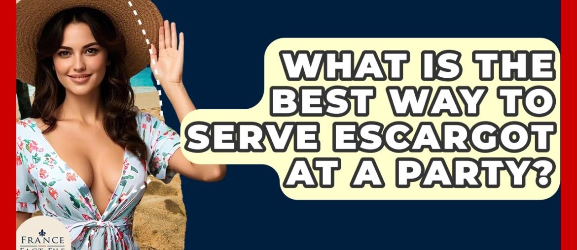 What Is The Best Way To Serve Escargot At A Party? – France Fact File What Is The Best Way To Serve Escargot At A Party? - France Fact File