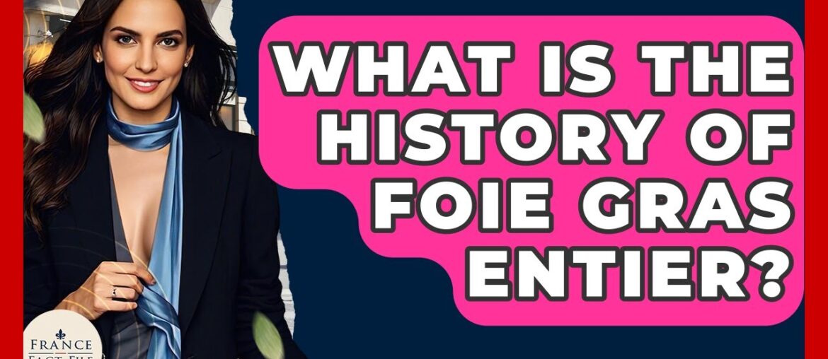 What Is The History Of Foie Gras Entier? - France Fact File