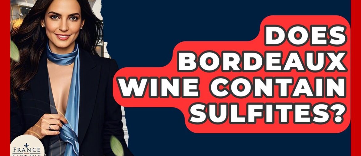 Does Bordeaux Wine Contain Sulfites? – France Fact File Does Bordeaux Wine Contain Sulfites? - France Fact File