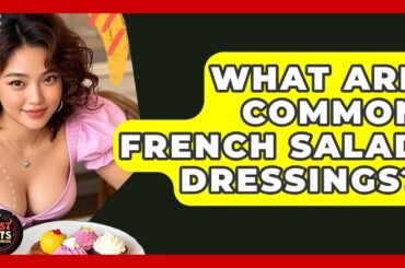 What Are Common French Salad Dressings? - Best Eats Worldwide