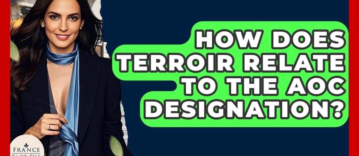 How Does Terroir Relate To The AOC Designation? - France Fact File