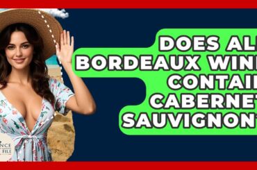 Does All Bordeaux Wine Contain Cabernet Sauvignon? - France Fact File