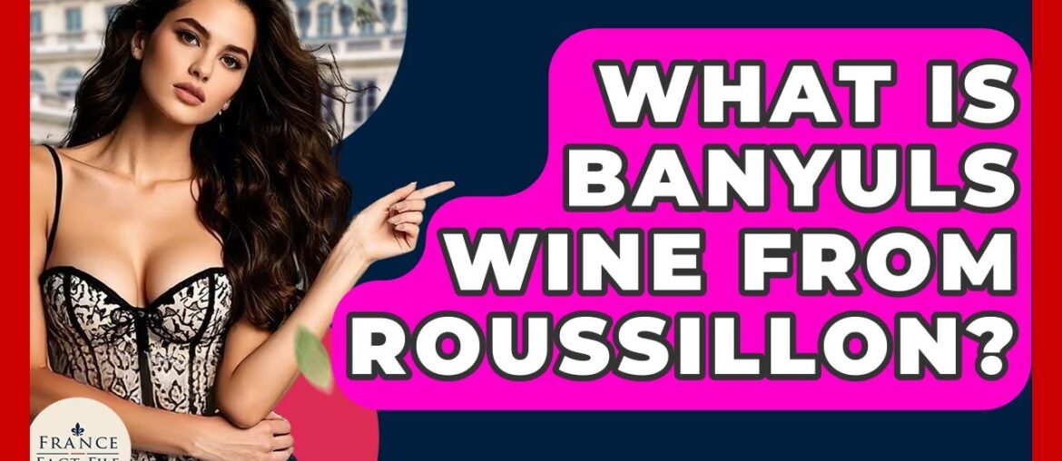 What Is Banyuls Wine From Roussillon? - France Fact File