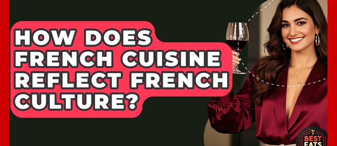 How Does French Cuisine Reflect French Culture? - Best Eats Worldwide