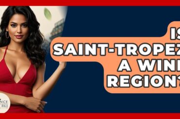 Is Saint-Tropez A Wine Region? - France Fact File