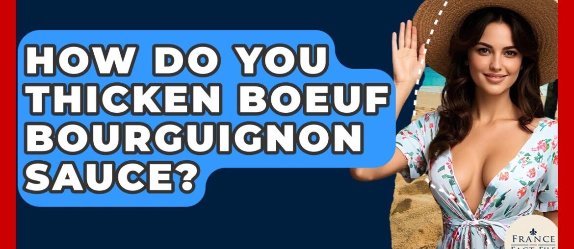 How Do You Thicken Boeuf Bourguignon Sauce? - France Fact File