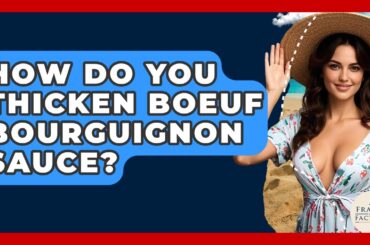 How Do You Thicken Boeuf Bourguignon Sauce? - France Fact File