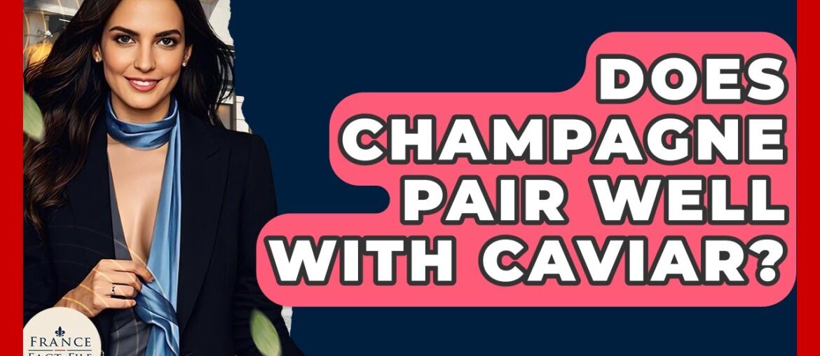 Does Champagne Pair Well With Caviar? – France Fact File Does Champagne Pair Well With Caviar? - France Fact File