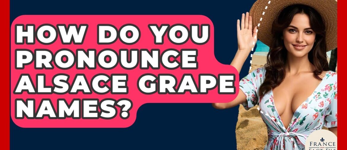 How Do You Pronounce Alsace Grape Names? - France Fact File