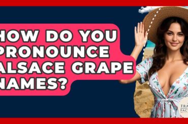 How Do You Pronounce Alsace Grape Names? - France Fact File