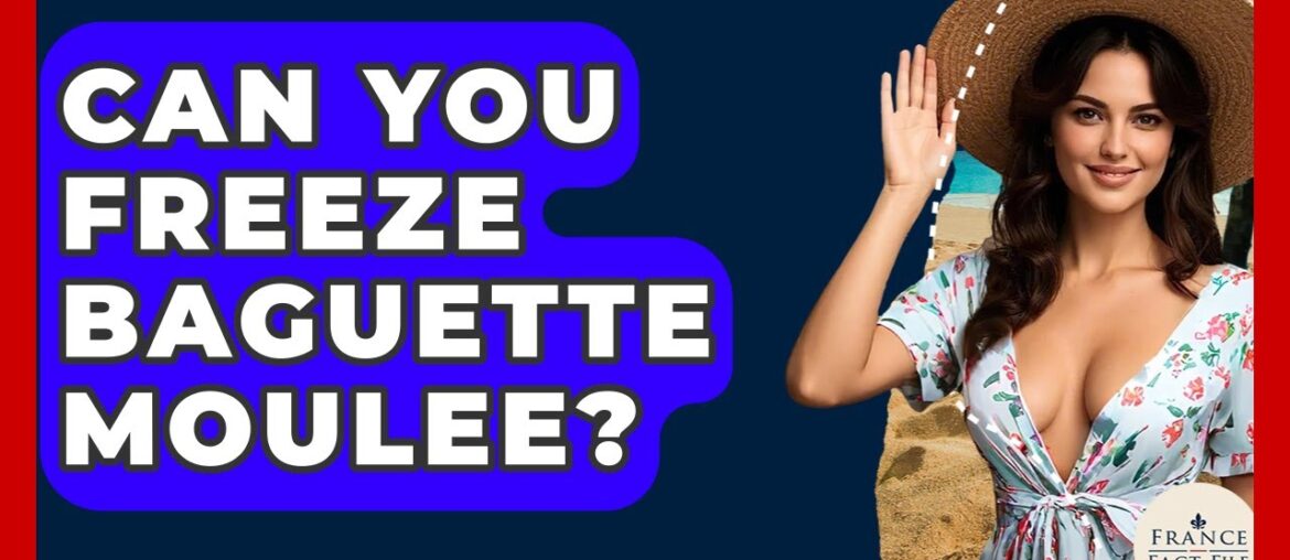 Can You Freeze Baguette Moulee? - France Fact File