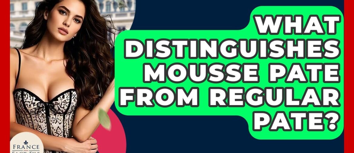 What Distinguishes Mousse Pate From Regular Pate? – France Fact File What Distinguishes Mousse Pate From Regular Pate? - France Fact File