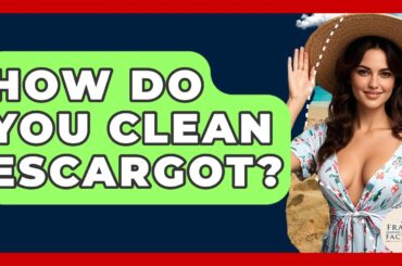 How Do You Clean Escargot? - France Fact File