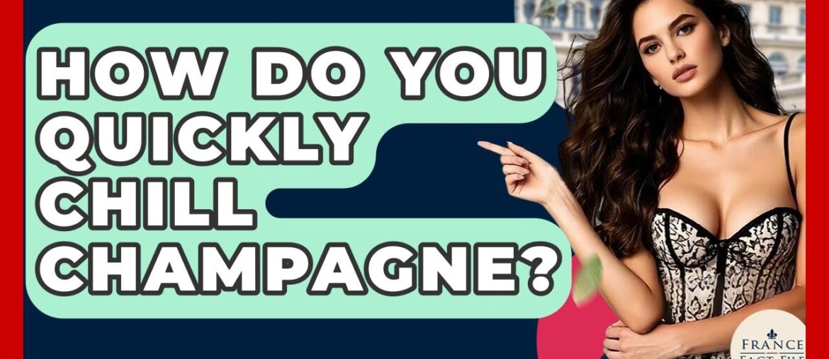 How Do You Quickly Chill Champagne? – France Fact File How Do You Quickly Chill Champagne? - France Fact File