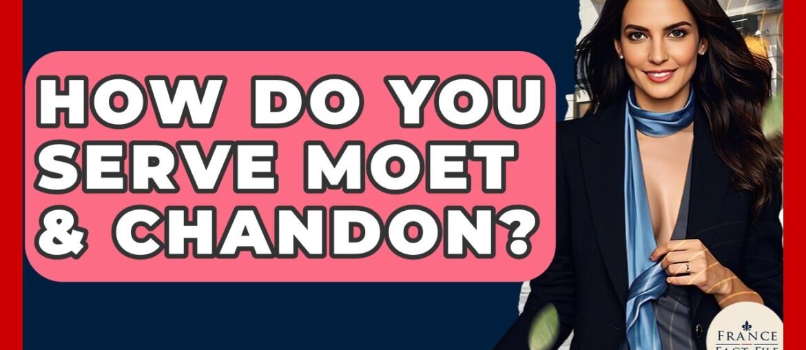 How Do You Serve Moet & Chandon? – France Fact File How Do You Serve Moet & Chandon? - France Fact File