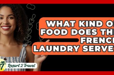 What Kind Of Food Does The French Laundry Serve? - Resort 2 Travel