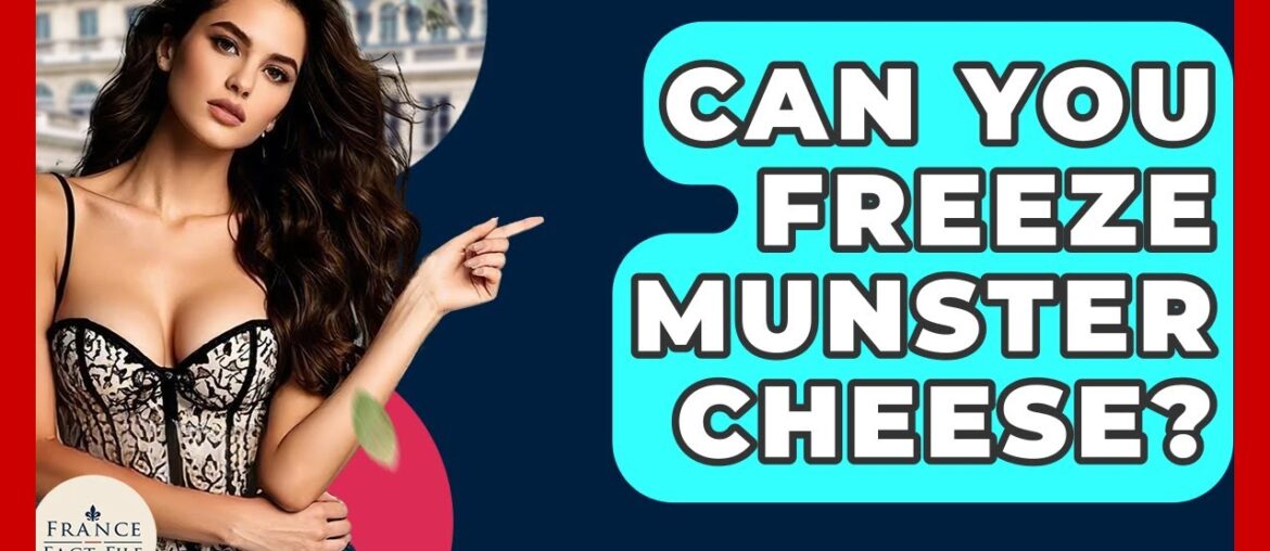 Can You Freeze Munster Cheese? – France Fact File Can You Freeze Munster Cheese? - France Fact File