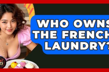 Who Owns The French Laundry? - Best Eats Worldwide