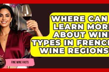 Where Can I Learn More About Wine Types in French Wine Regions? | Fine Wine Facts