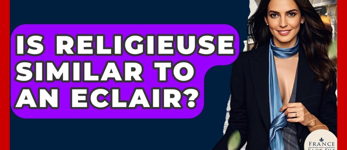 Is Religieuse Similar To An Eclair? - France Fact File