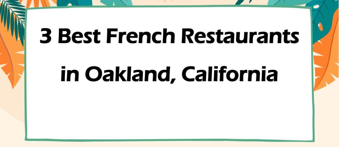 3 Best French Restaurants in Oakland, California | French Cuisine