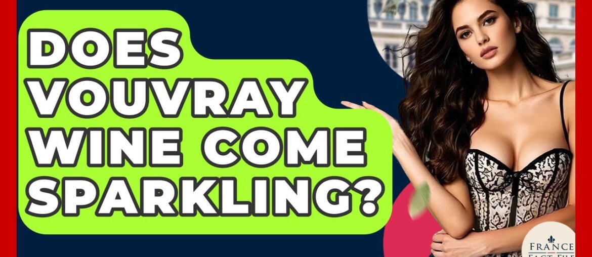 Does Vouvray Wine Come Sparkling? – France Fact File Does Vouvray Wine Come Sparkling? - France Fact File