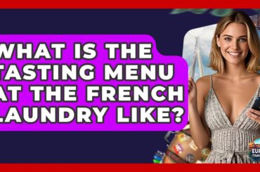 What Is The Tasting Menu At The French Laundry Like? - Europe Travel Pros