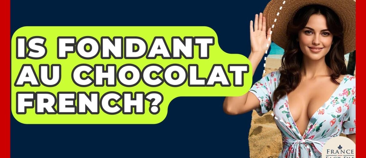 Is Fondant Au Chocolat French? – France Fact File Is Fondant Au Chocolat French? - France Fact File