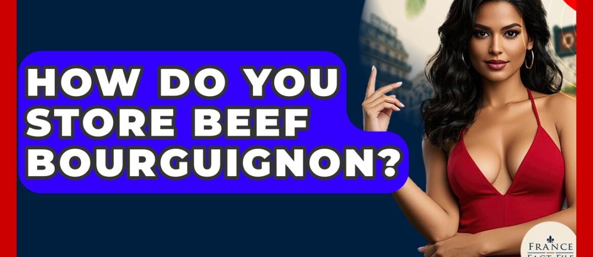 How Do You Store Beef Bourguignon? – France Fact File How Do You Store Beef Bourguignon? - France Fact File